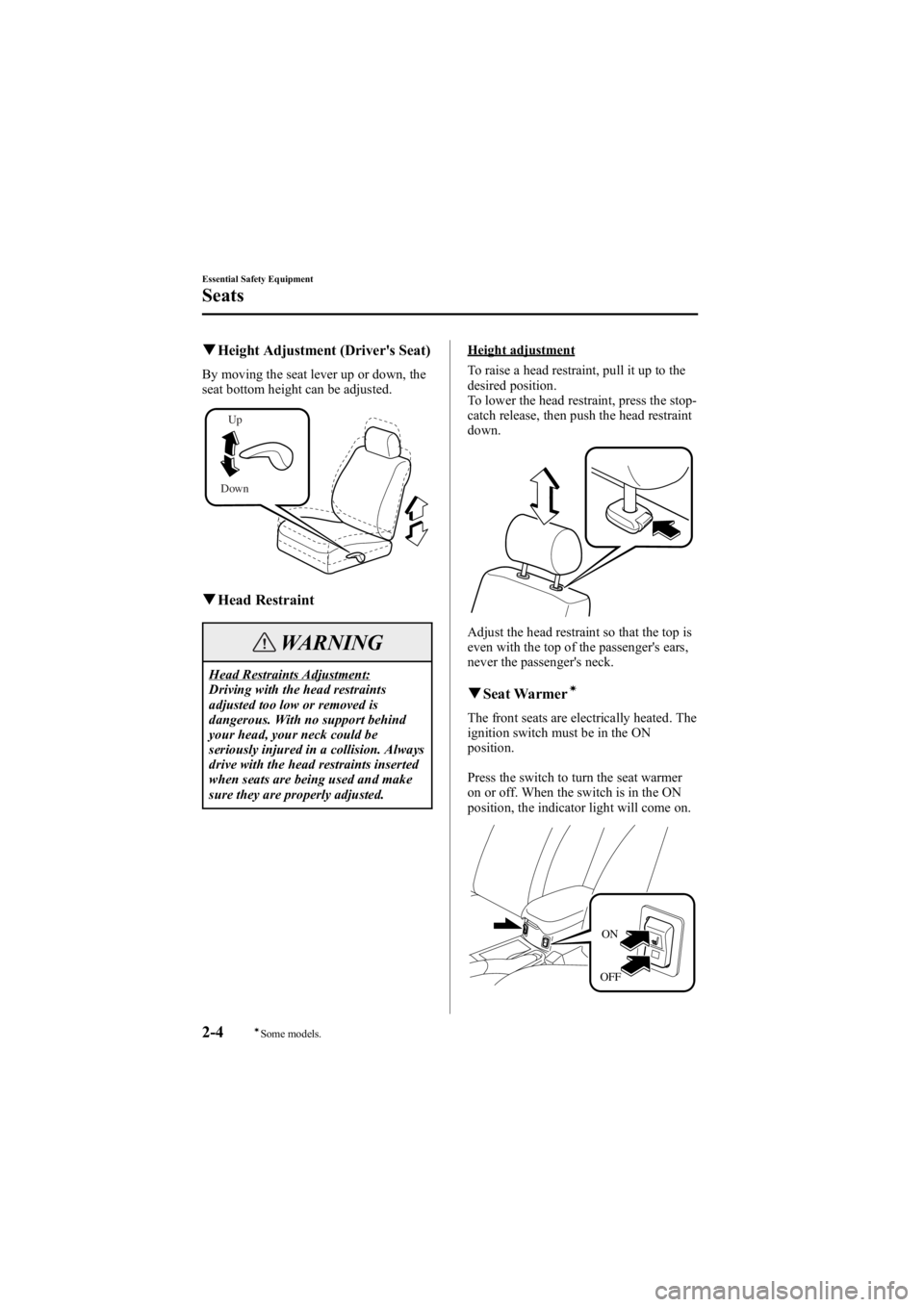 MAZDA MODEL 6 SPORT WAGON 2006 User Guide Black plate (18,1)
qHeight Adjustment (Driver's Seat)
By moving the seat lever up or down, the
seat bottom height can be adjusted.
DownUp
q
Head Restraint
WARNING
Head Restraints Adjustment:
Drivi