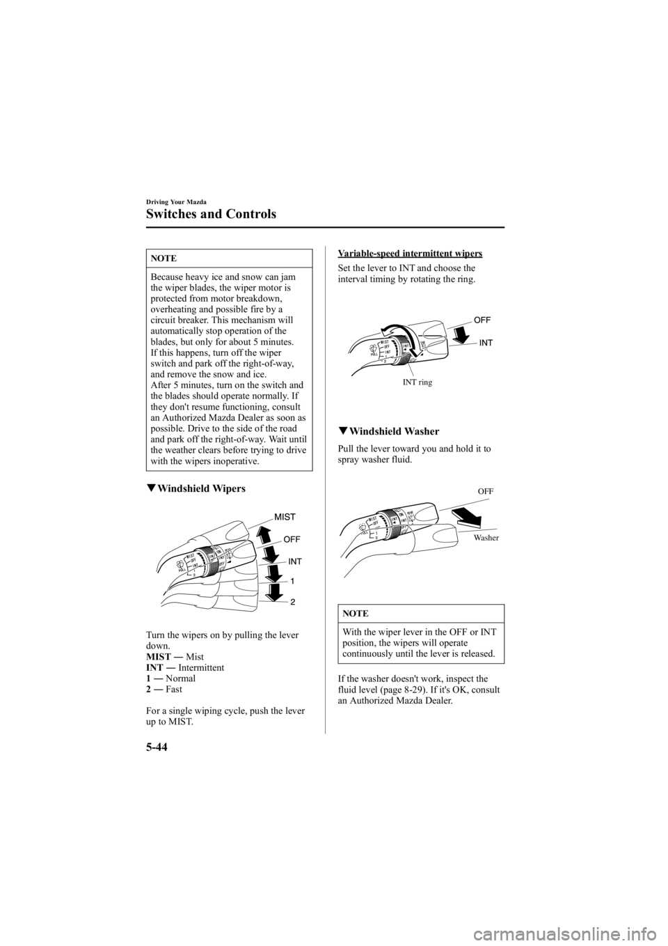MAZDA MODEL 6 SPORT WAGON 2006 Owners Manual Black plate (178,1)
NOTE
Because heavy ice and snow can jam
the wiper blades, the wiper motor is
protected from motor breakdown,
overheating and possible fire by a
circuit breaker. This mechanism will MAZDA MODEL 6 SPORT WAGON 2006 Owners Manual Black plate (178,1)
NOTE
Because heavy ice and snow can jam
the wiper blades, the wiper motor is
protected from motor breakdown,
overheating and possible fire by a
circuit breaker. This mechanism will