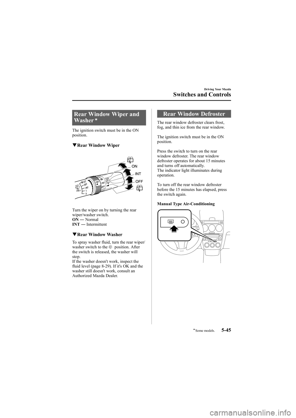 MAZDA MODEL 6 SPORT WAGON 2006 Owners Manual Black plate (179,1)
Rear Window Wiper and
Washerí
The ignition switch must be in the ON
position.
qRear Window Wiper
Turn the wiper on by turning the rear
wiper/washer switch.
ON ―Normal
INT ―Int MAZDA MODEL 6 SPORT WAGON 2006 Owners Manual Black plate (179,1)
Rear Window Wiper and
Washerí
The ignition switch must be in the ON
position.
qRear Window Wiper
Turn the wiper on by turning the rear
wiper/washer switch.
ON ―Normal
INT ―Int