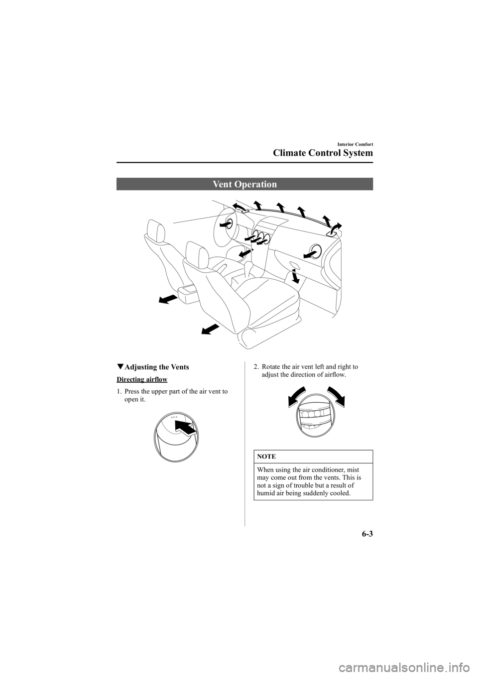 MAZDA MODEL 6 SPORT WAGON 2006 Owners Manual Black plate (189,1)
Vent Operation
qAdjusting the Vents
Directing airflow
1. Press the upper part of the air vent to
open it.
2. Rotate the air vent left and right toadjust the direction of airflow.
N MAZDA MODEL 6 SPORT WAGON 2006 Owners Manual Black plate (189,1)
Vent Operation
qAdjusting the Vents
Directing airflow
1. Press the upper part of the air vent to
open it.
2. Rotate the air vent left and right toadjust the direction of airflow.
N
