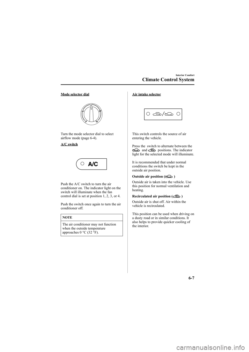 MAZDA MODEL 6 SPORT WAGON 2006 Owners Manual Black plate (193,1)
Mode selector dial
Turn the mode selector dial to select
airflow mode (page 6-4).
A/C switch
Push the A/C switch to turn the air
conditioner on. The indicator light on the
switch w MAZDA MODEL 6 SPORT WAGON 2006 Owners Manual Black plate (193,1)
Mode selector dial
Turn the mode selector dial to select
airflow mode (page 6-4).
A/C switch
Push the A/C switch to turn the air
conditioner on. The indicator light on the
switch w