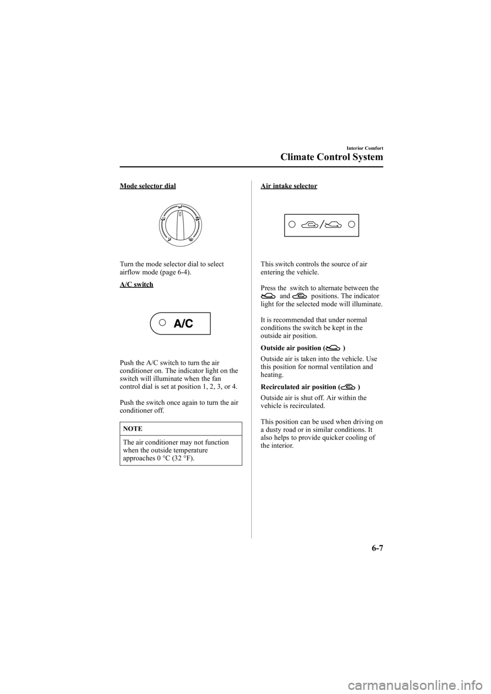MAZDA MODEL 6 SPORT WAGON 2006  Owners Manual Black plate (193,1)
Mode selector dial
Turn the mode selector dial to select
airflow mode (page 6-4).
A/C switch
Push the A/C switch to turn the air
conditioner on. The indicator light on the
switch w