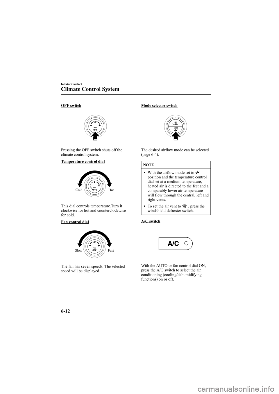 MAZDA MODEL 6 SPORT WAGON 2006  Owners Manual Black plate (198,1)
OFF switch
Pressing the OFF switch shuts off the
climate control system.
Temperature control dial
Hot
Cold
This dial controls temperature.Turn it
clockwise for hot and counterclock