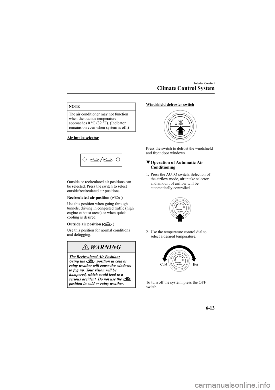 MAZDA MODEL 6 SPORT WAGON 2006  Owners Manual Black plate (199,1)
NOTE
The air conditioner may not function
when the outside temperature
approaches 0 °C (32 °F). (Indicator
remains on even when system is off.)
Air intake selector
Outside or rec