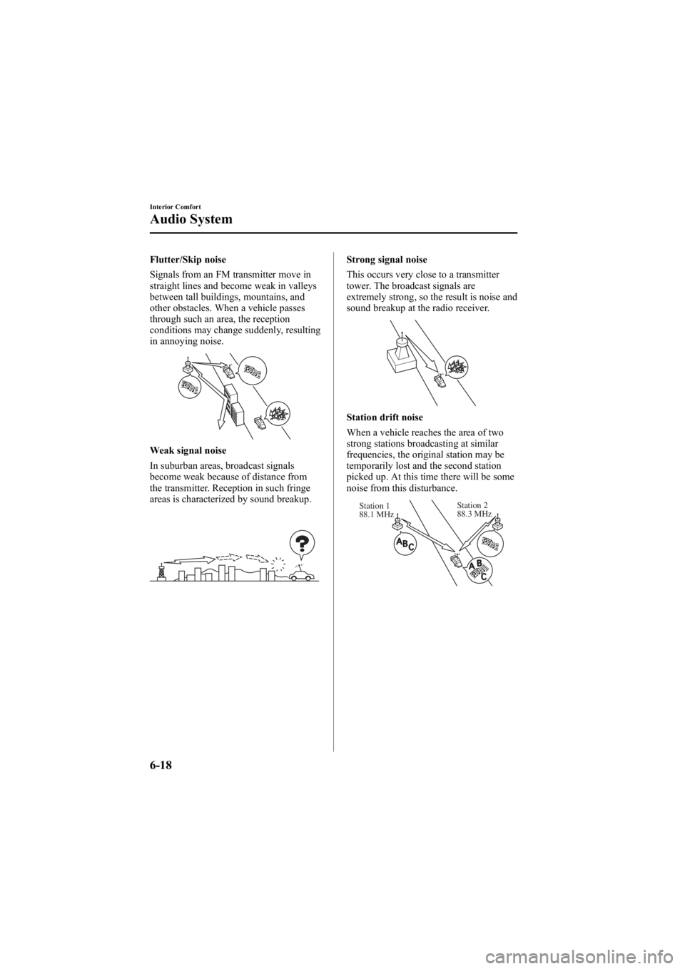 MAZDA MODEL 6 SPORT WAGON 2006 Owners Manual Black plate (204,1)
Flutter/Skip noise
Signals from an FM transmitter move in
straight lines and become weak in valleys
between tall buildings, mountains, and
other obstacles. When a vehicle passes
th MAZDA MODEL 6 SPORT WAGON 2006 Owners Manual Black plate (204,1)
Flutter/Skip noise
Signals from an FM transmitter move in
straight lines and become weak in valleys
between tall buildings, mountains, and
other obstacles. When a vehicle passes
th