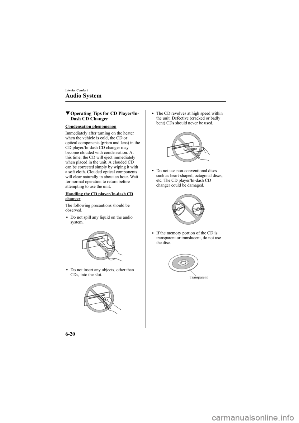 MAZDA MODEL 6 SPORT WAGON 2006 Owners Manual Black plate (206,1)
qOperating Tips for CD Player/In-
Dash CD Changer
Condensation phenomenon
Immediately after turning on the heater
when the vehicle is cold, the CD or
optical components (prism and MAZDA MODEL 6 SPORT WAGON 2006 Owners Manual Black plate (206,1)
qOperating Tips for CD Player/In-
Dash CD Changer
Condensation phenomenon
Immediately after turning on the heater
when the vehicle is cold, the CD or
optical components (prism and