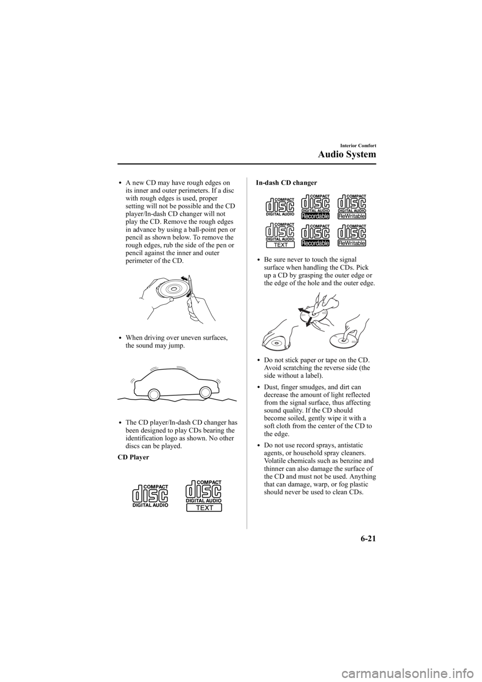 MAZDA MODEL 6 SPORT WAGON 2006 Owners Manual Black plate (207,1)
lA new CD may have rough edges on
its inner and outer perimeters. If a disc
with rough edges is used, proper
setting will not be possible and the CD
player/In-dash CD changer will MAZDA MODEL 6 SPORT WAGON 2006 Owners Manual Black plate (207,1)
lA new CD may have rough edges on
its inner and outer perimeters. If a disc
with rough edges is used, proper
setting will not be possible and the CD
player/In-dash CD changer will