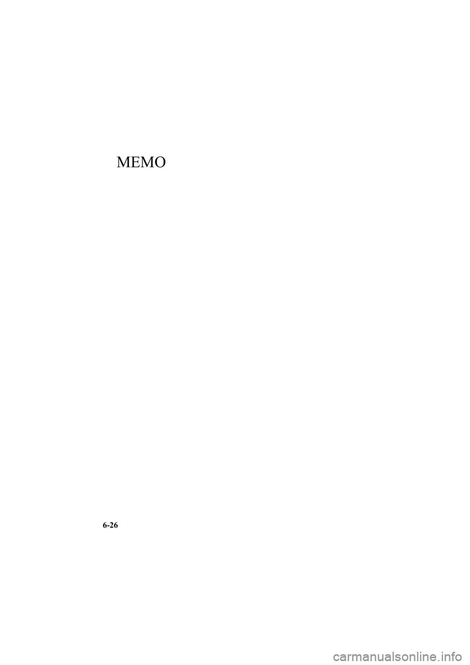 MAZDA MODEL 6 SPORT WAGON 2006 Owners Manual Black plate (212,1)
MEMO
6-26
Mazda6_8V40-EA-05L_Edition1 Page212
Monday, November 28 2005 6:10 PM
Form No.8V40-EA-05L MAZDA MODEL 6 SPORT WAGON 2006 Owners Manual Black plate (212,1)
MEMO
6-26
Mazda6_8V40-EA-05L_Edition1 Page212
Monday, November 28 2005 6:10 PM
Form No.8V40-EA-05L