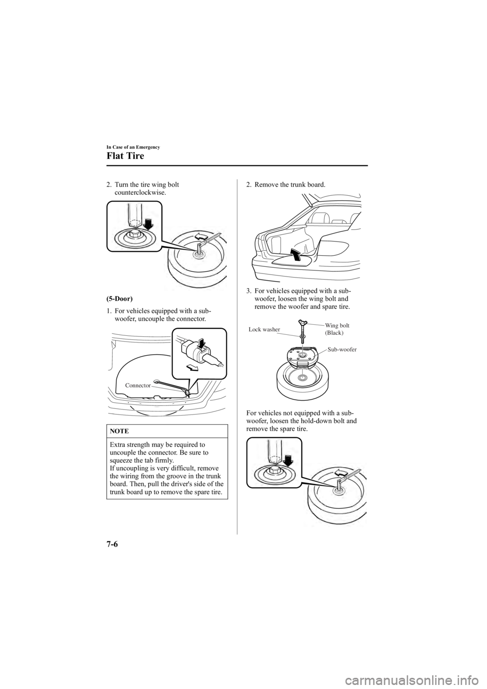MAZDA MODEL 6 SPORT WAGON 2006 Owners Manual Black plate (250,1)
2. Turn the tire wing boltcounterclockwise.
(5-Door)
1. For vehicles equipped with a sub-woofer, uncouple the connector.
Connector
NOTE
Extra strength may be required to
uncouple t MAZDA MODEL 6 SPORT WAGON 2006 Owners Manual Black plate (250,1)
2. Turn the tire wing boltcounterclockwise.
(5-Door)
1. For vehicles equipped with a sub-woofer, uncouple the connector.
Connector
NOTE
Extra strength may be required to
uncouple t