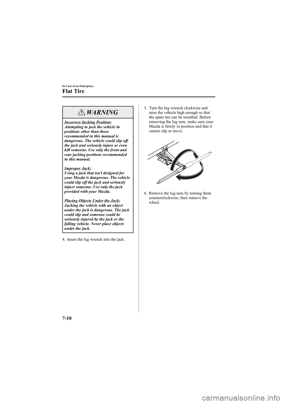 MAZDA MODEL 6 SPORT WAGON 2006 Owners Manual Black plate (254,1)
WARNING
Incorrect Jacking Position:
Attempting to jack the vehicle in
positions other than those
recommended in this manual is
dangerous. The vehicle could slip off
the jack and se MAZDA MODEL 6 SPORT WAGON 2006 Owners Manual Black plate (254,1)
WARNING
Incorrect Jacking Position:
Attempting to jack the vehicle in
positions other than those
recommended in this manual is
dangerous. The vehicle could slip off
the jack and se