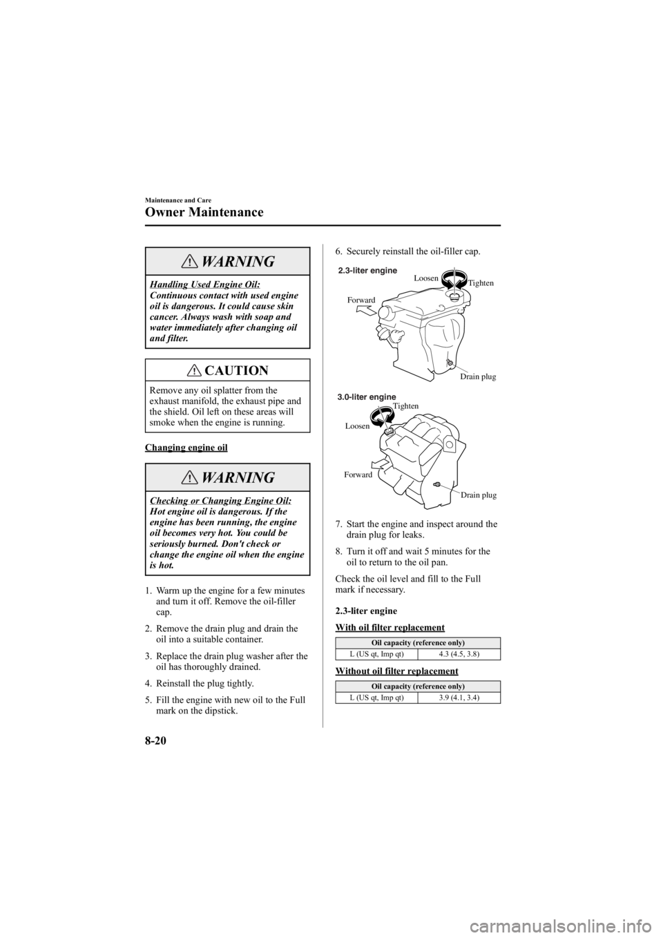 MAZDA MODEL 6 SPORT WAGON 2006  Owners Manual Black plate (286,1)
WARNING
Handling Used Engine Oil:
Continuous contact with used engine
oil is dangerous. It could cause skin
cancer. Always wash with soap and
water immediately after changing oil
a