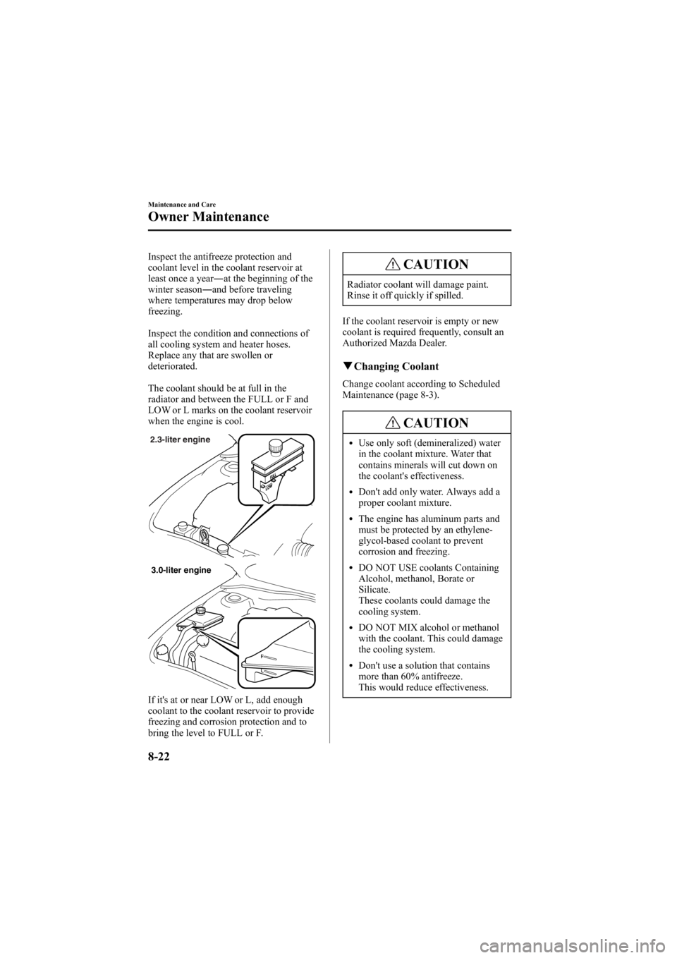 MAZDA MODEL 6 SPORT WAGON 2006  Owners Manual Black plate (288,1)
Inspect the antifreeze protection and
coolant level in the coolant reservoir at
least once a year―at the beginning of the
winter season ―and before traveling
where temperatures
