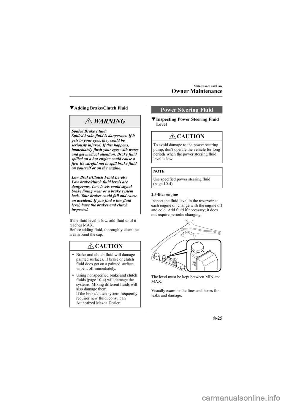 MAZDA MODEL 6 SPORT WAGON 2006  Owners Manual Black plate (291,1)
qAdding Brake/Clutch Fluid
WARNING
Spilled Brake Fluid:
Spilled brake fluid is dangerous. If it
gets in your eyes, they could be
seriously injured. If this happens,
immediately flu