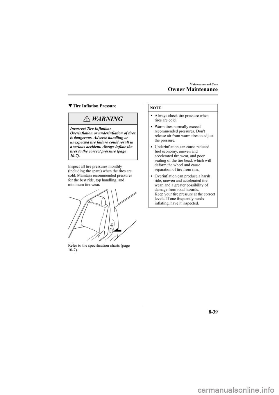 MAZDA MODEL 6 SPORT WAGON 2006 User Guide Black plate (305,1)
qTire Inflation Pressure
WARNING
Incorrect Tire Inflation:
Overinflation or underinflation of tires
is dangerous. Adverse handling or
unexpected tire failure could result in
a seri