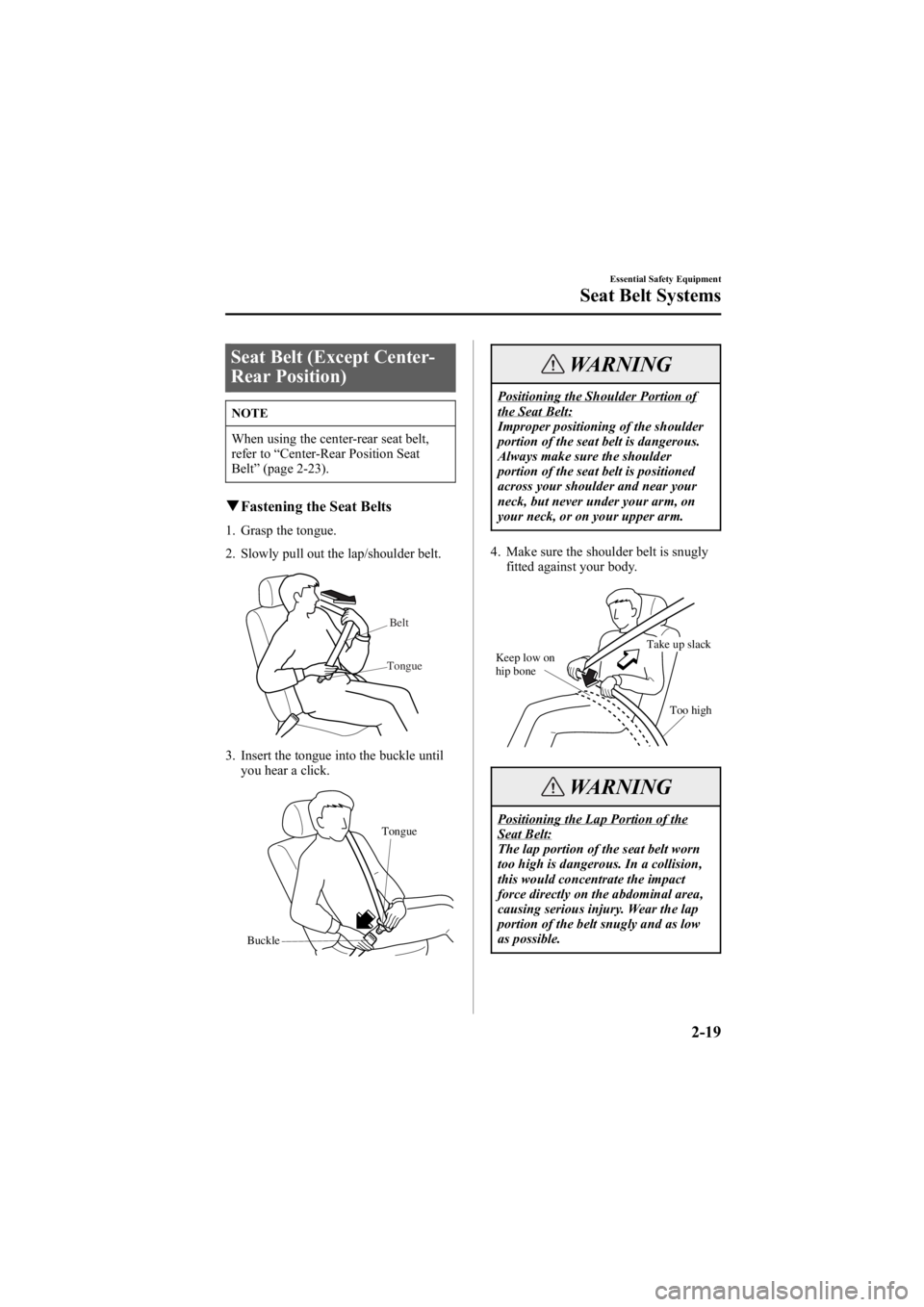 MAZDA MODEL 6 SPORT WAGON 2006 Owners Guide Black plate (33,1)
Seat Belt (Except Center-
Rear Position)
NOTE
When using the center-rear seat belt,
refer to“Center-Rear Position Seat
Belt ”(page 2-23).
q Fastening the Seat Belts
1. Grasp the