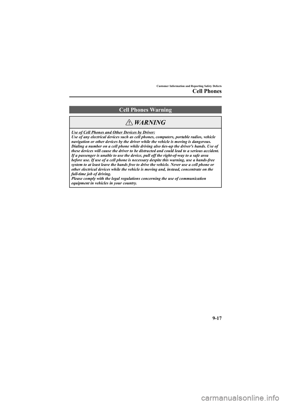 MAZDA MODEL 6 SPORT WAGON 2006  Owners Manual Black plate (347,1)
Cell Phones Warning
WARNING
Use of Cell Phones and Other Devices by Driver:
Use of any electrical devices such as cell phones, computers, portable radios, vehicle
navigation or oth