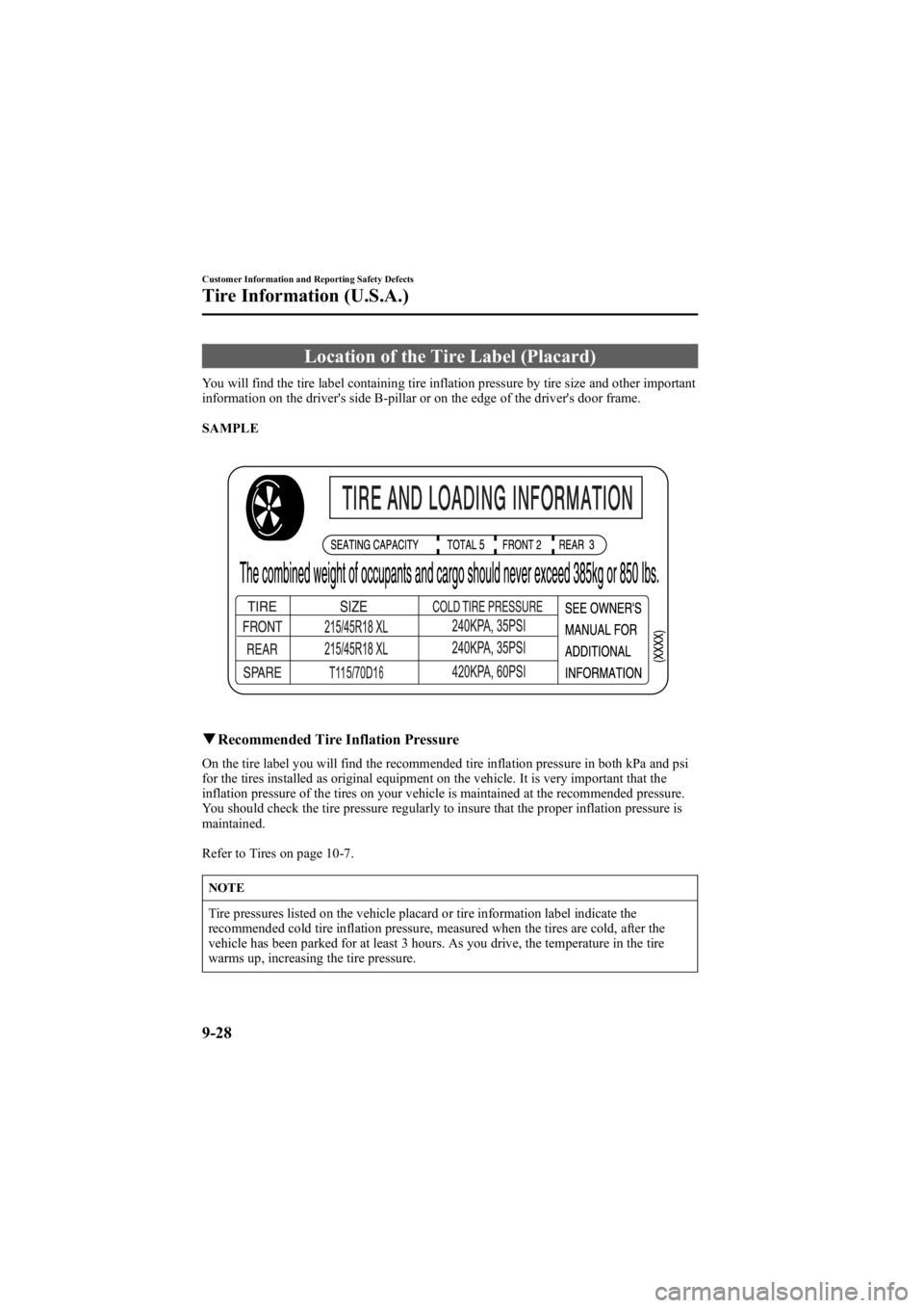 MAZDA MODEL 6 SPORT WAGON 2006 User Guide Black plate (358,1)
Location of the Tire Label (Placard)
You will find the tire label containing tire inflation pressure by tire size and other important
information on the driver's side B-pillar 