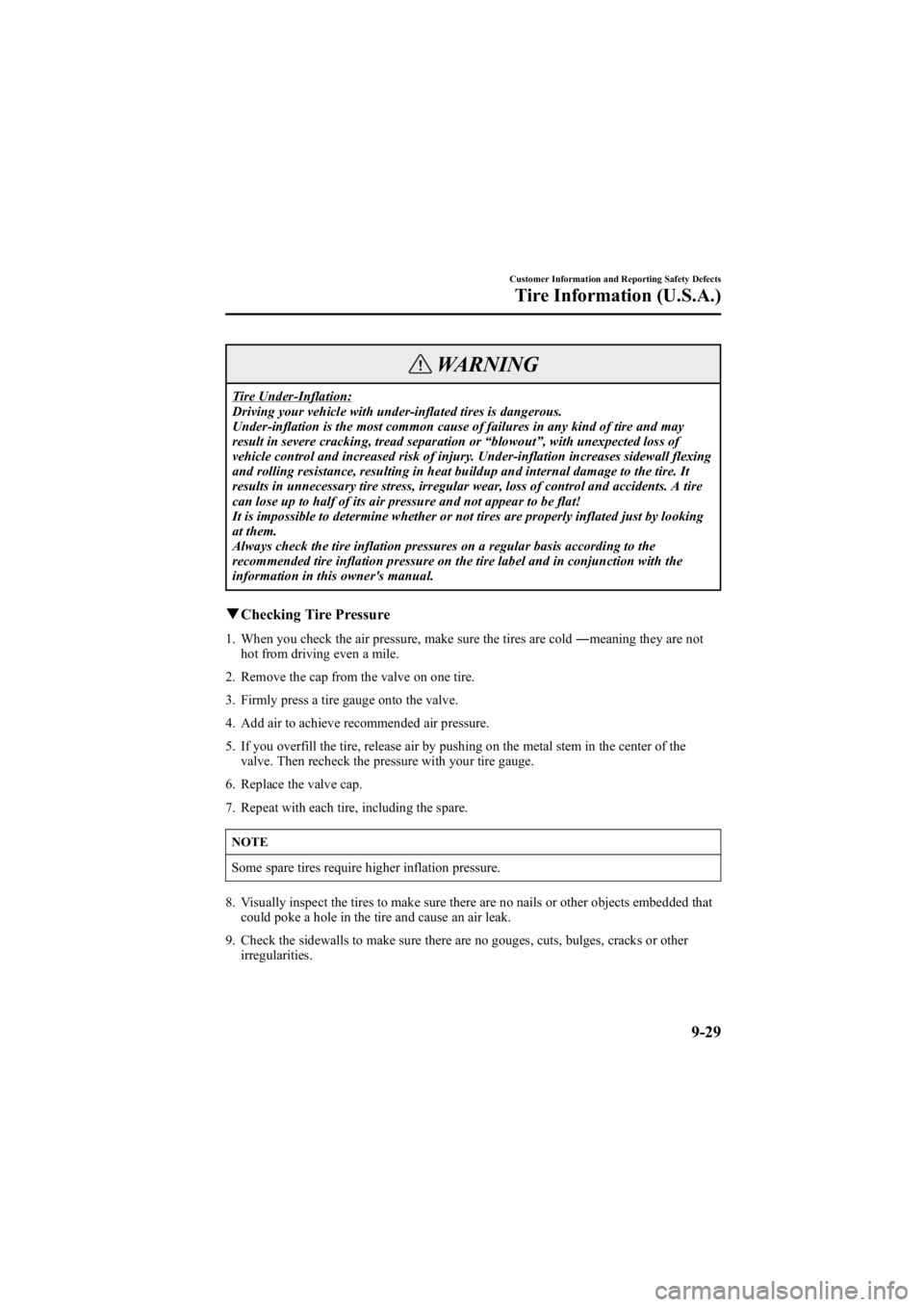 MAZDA MODEL 6 SPORT WAGON 2006 User Guide Black plate (359,1)
WARNING
Tire Under-Inflation:
Driving your vehicle with under-inflated tires is dangerous.
Under-inflation is the most common cause of failures in any kind of tire and may
result i