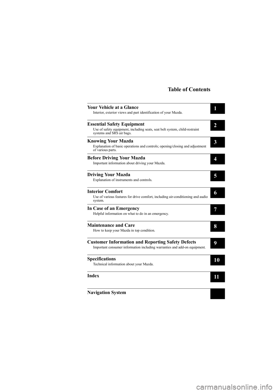 MAZDA MODEL 6 SPORT WAGON 2006 Owners Manual Black plate (5,1)
Mazda6_8V40-EA-05L_Edition1 Page5
Monday, November 28 2005 6:9 PM
Form No.8V40-EA-05L
Table of Contents
Your Vehicle at a Glance
Interior, exterior views and part identification of y MAZDA MODEL 6 SPORT WAGON 2006 Owners Manual Black plate (5,1)
Mazda6_8V40-EA-05L_Edition1 Page5
Monday, November 28 2005 6:9 PM
Form No.8V40-EA-05L
Table of Contents
Your Vehicle at a Glance
Interior, exterior views and part identification of y