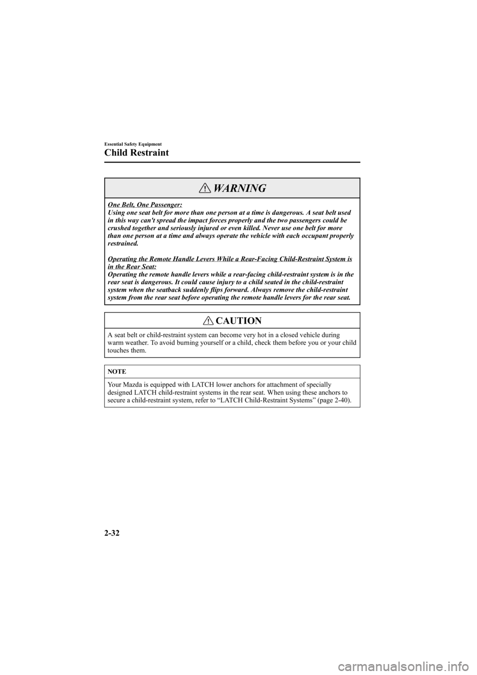 MAZDA MODEL 6 SPORT WAGON 2006 Service Manual Black plate (46,1)
WARNING
One Belt, One Passenger:
Using one seat belt for more than one person at a time is dangerous. A seat belt used
in this way can't spread the impact forces properly and th MAZDA MODEL 6 SPORT WAGON 2006 Service Manual Black plate (46,1)
WARNING
One Belt, One Passenger:
Using one seat belt for more than one person at a time is dangerous. A seat belt used
in this way can't spread the impact forces properly and th