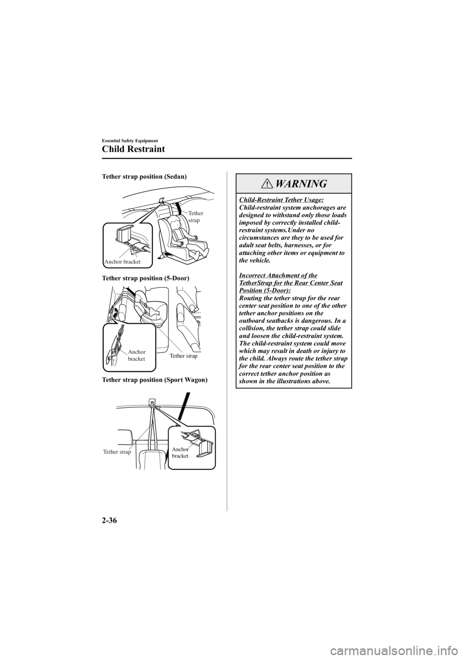 MAZDA MODEL 6 SPORT WAGON 2006 Service Manual Black plate (50,1)
Tether strap position (Sedan)
Anchor bracketTether
strap
Tether strap position (5-Door)
Tether strap
Anchor
bracket
Tether strap position (Sport Wagon)
Anchor
bracketTether strap
W MAZDA MODEL 6 SPORT WAGON 2006 Service Manual Black plate (50,1)
Tether strap position (Sedan)
Anchor bracketTether
strap
Tether strap position (5-Door)
Tether strap
Anchor
bracket
Tether strap position (Sport Wagon)
Anchor
bracketTether strap
W