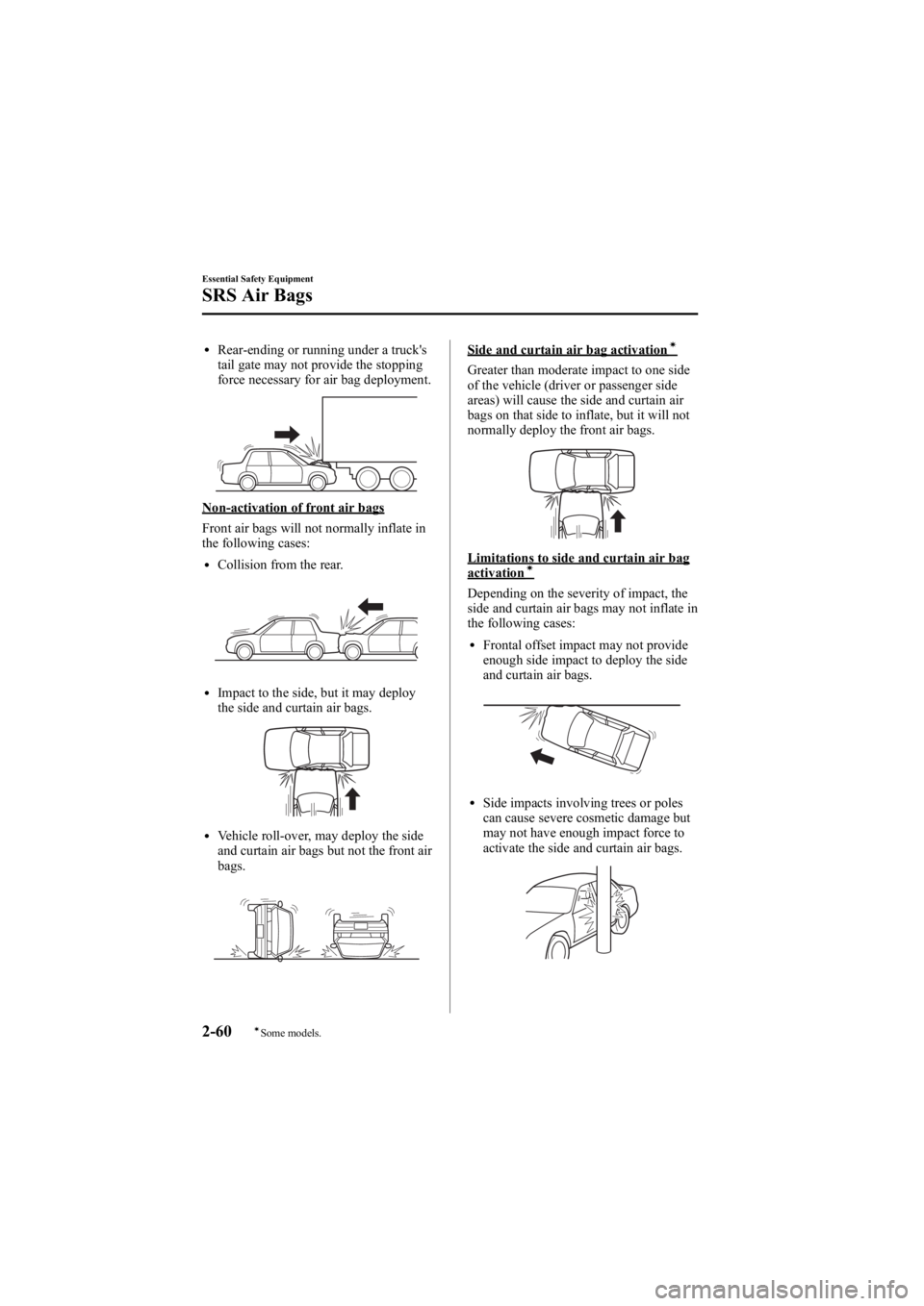 MAZDA MODEL 6 SPORT WAGON 2006 Manual PDF Black plate (74,1)
lRear-ending or running under a truck's
tail gate may not provide the stopping
force necessary for air bag deployment.
Non-activation of front air bags
Front air bags will not n MAZDA MODEL 6 SPORT WAGON 2006 Manual PDF Black plate (74,1)
lRear-ending or running under a truck's
tail gate may not provide the stopping
force necessary for air bag deployment.
Non-activation of front air bags
Front air bags will not n