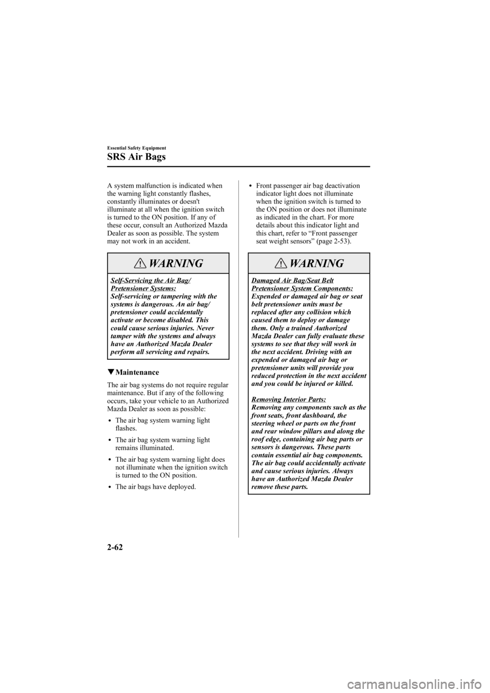MAZDA MODEL 6 SPORT WAGON 2006 User Guide Black plate (76,1)
A system malfunction is indicated when
the warning light constantly flashes,
constantly illuminates or doesn't
illuminate at all when the ignition switch
is turned to the ON pos MAZDA MODEL 6 SPORT WAGON 2006 User Guide Black plate (76,1)
A system malfunction is indicated when
the warning light constantly flashes,
constantly illuminates or doesn't
illuminate at all when the ignition switch
is turned to the ON pos
