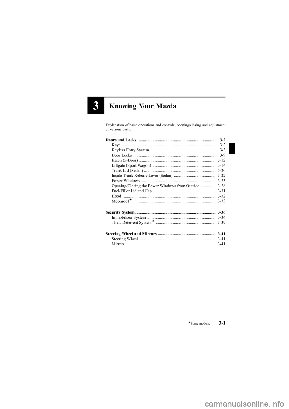 MAZDA MODEL 6 SPORT WAGON 2006 Manual PDF Black plate (79,1)
3Knowing Your Mazda
Explanation of basic operations and controls; opening/closing and adjustment
of various parts.
Doors and Locks .................................................. MAZDA MODEL 6 SPORT WAGON 2006 Manual PDF Black plate (79,1)
3Knowing Your Mazda
Explanation of basic operations and controls; opening/closing and adjustment
of various parts.
Doors and Locks ..................................................