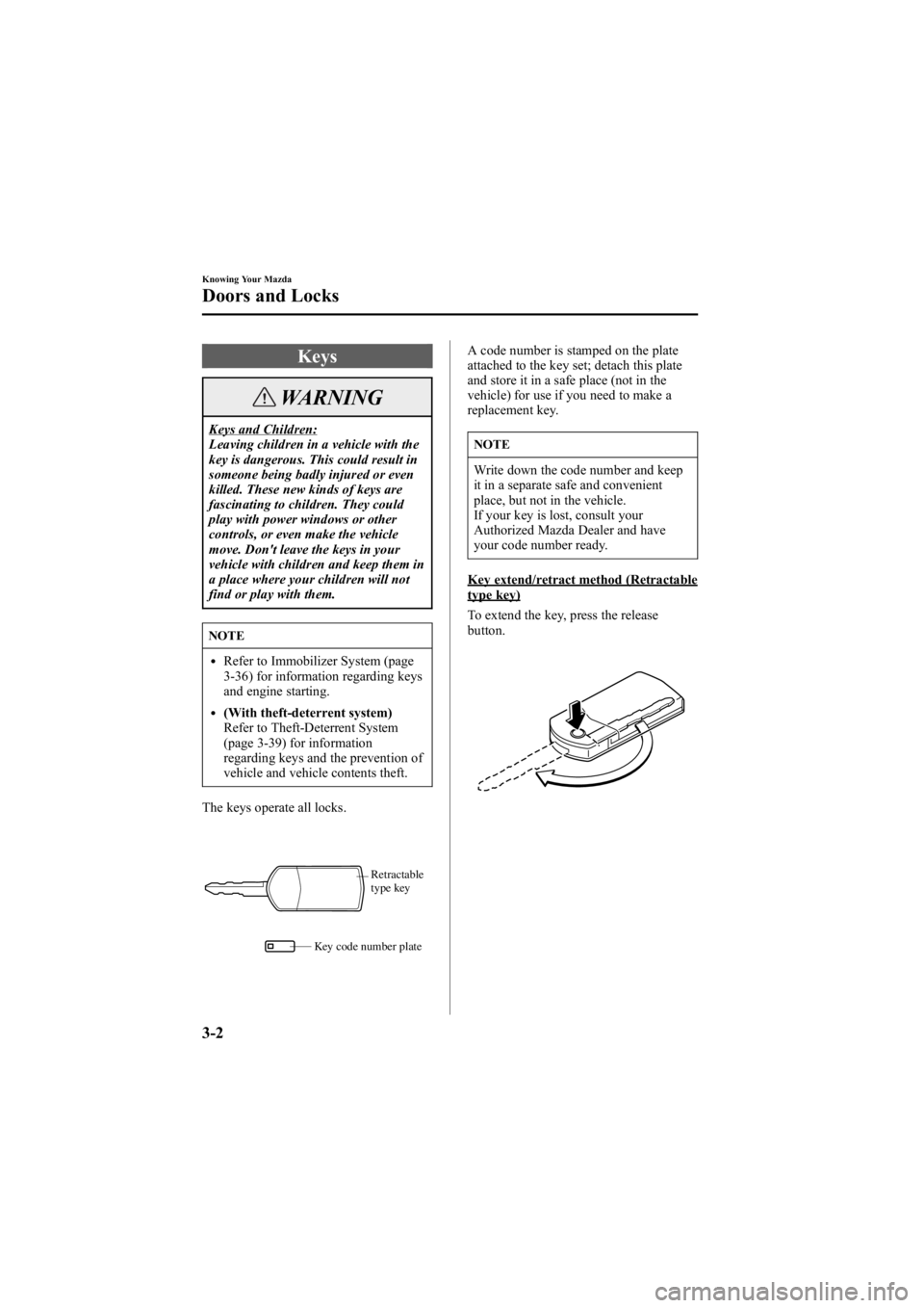 MAZDA MODEL 6 SPORT WAGON 2006 Manual PDF Black plate (80,1)
Keys
WARNING
Keys and Children:
Leaving children in a vehicle with the
key is dangerous. This could result in
someone being badly injured or even
killed. These new kinds of keys are MAZDA MODEL 6 SPORT WAGON 2006 Manual PDF Black plate (80,1)
Keys
WARNING
Keys and Children:
Leaving children in a vehicle with the
key is dangerous. This could result in
someone being badly injured or even
killed. These new kinds of keys are