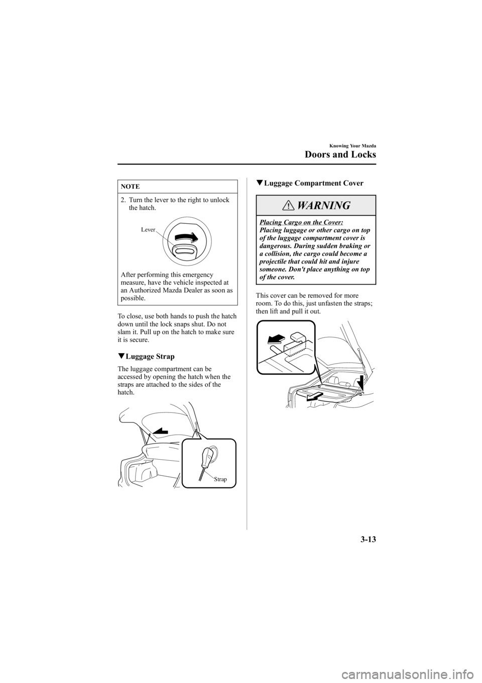 MAZDA MODEL 6 SPORT WAGON 2006  Owners Manual Black plate (91,1)
NOTE
2. Turn the lever to the right to unlockthe hatch.
Lever
After performing this emergency
measure, have the vehicle inspected at
an Authorized Mazda Dealer as soon as
possible.
