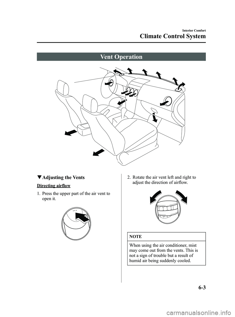 MAZDA MODEL SPEED 6 2006 Owners Manual Black plate (183,1)
Vent Operation
qAdjusting the Vents
Directing airflow
1. Press the upper part of the air vent to
open it.
2. Rotate the air vent left and right toadjust the direction of airflow.
N MAZDA MODEL SPEED 6 2006 Owners Manual Black plate (183,1)
Vent Operation
qAdjusting the Vents
Directing airflow
1. Press the upper part of the air vent to
open it.
2. Rotate the air vent left and right toadjust the direction of airflow.
N