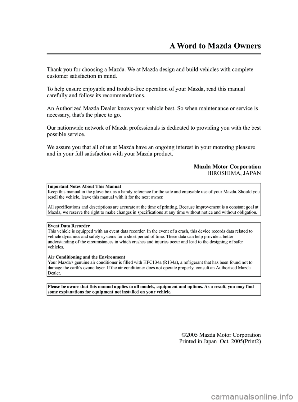 MAZDA MODEL SPEED 6 2006  Owners Manual Black plate (3,1)
Thank you for choosing a Mazda. We at Mazda design and build vehicles with complete
customer satisfaction in mind.
To help ensure enjoyable and trouble-free operation of your Mazda, 