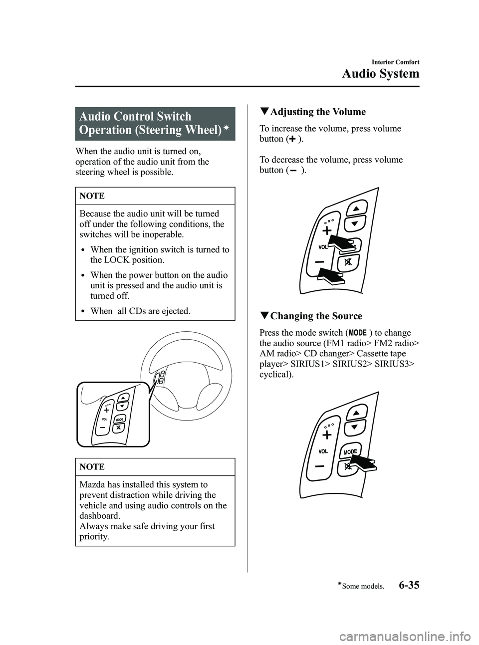 MAZDA MODEL SPEED 6 2006  Owners Manual Black plate (215,1)
Audio Control Switch
Operation (Steering Wheel)
í
When the audio unit is turned on,
operation of the audio unit from the
steering wheel is possible.
NOTE
Because the audio unit wi