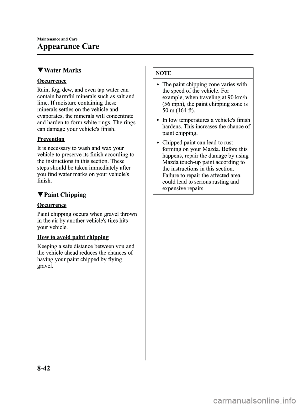 MAZDA MODEL SPEED 6 2006 User Guide Black plate (294,1)
qWater Marks
Occurrence
Rain, fog, dew, and even tap water can
contain harmful minerals such as salt and
lime. If moisture containing these
minerals settles on the vehicle and
evap MAZDA MODEL SPEED 6 2006 User Guide Black plate (294,1)
qWater Marks
Occurrence
Rain, fog, dew, and even tap water can
contain harmful minerals such as salt and
lime. If moisture containing these
minerals settles on the vehicle and
evap