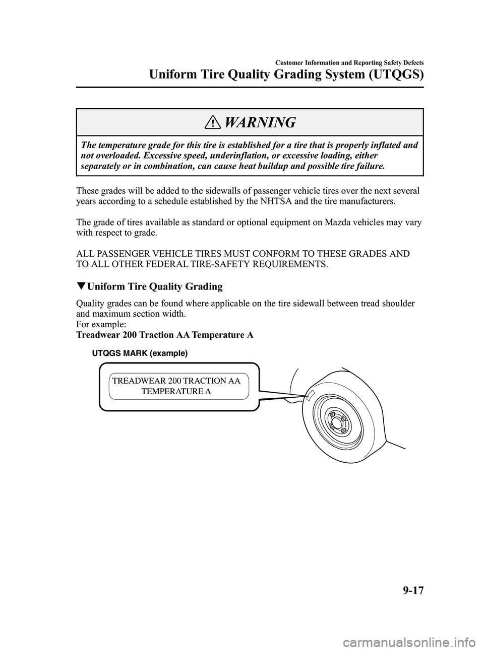 MAZDA MODEL SPEED 6 2006 Owners Manual Black plate (317,1)
WARNING
The temperature grade for this tire is established for a tire that is properly inflated and
not overloaded. Excessive speed, underinflation, or excessive loading, either
se MAZDA MODEL SPEED 6 2006 Owners Manual Black plate (317,1)
WARNING
The temperature grade for this tire is established for a tire that is properly inflated and
not overloaded. Excessive speed, underinflation, or excessive loading, either
se