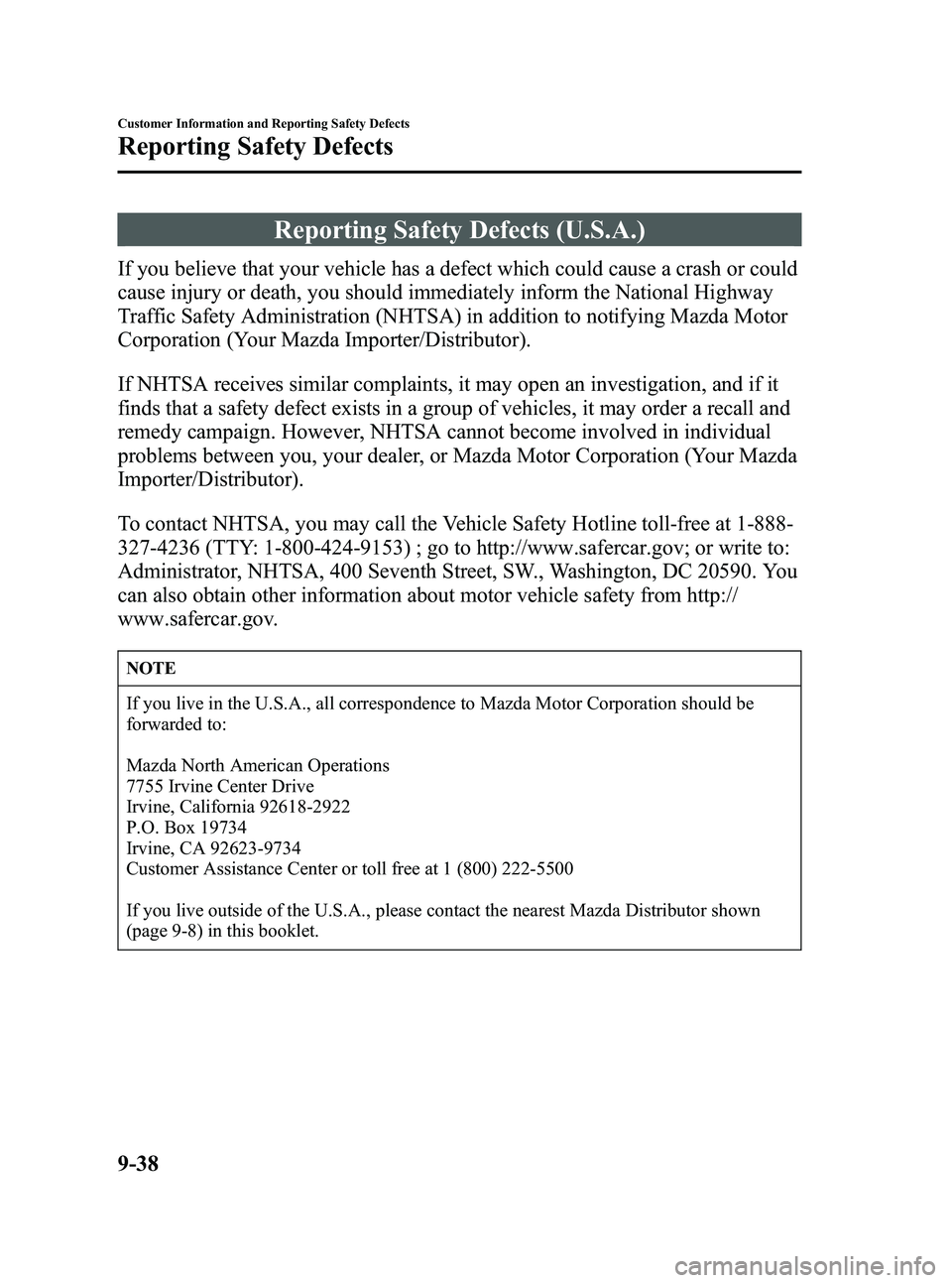 MAZDA MODEL SPEED 6 2006 Owners Manual Black plate (338,1)
Reporting Safety Defects (U.S.A.)
If you believe that your vehicle has a defect which could cause a crash or could
cause injury or death, you should immediately inform the National MAZDA MODEL SPEED 6 2006 Owners Manual Black plate (338,1)
Reporting Safety Defects (U.S.A.)
If you believe that your vehicle has a defect which could cause a crash or could
cause injury or death, you should immediately inform the National