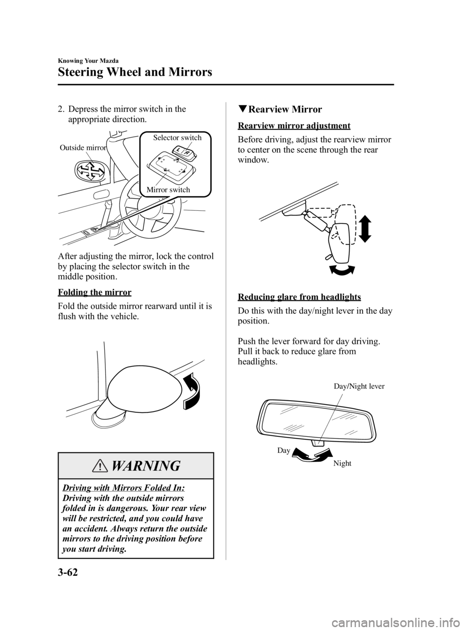 MAZDA MODEL MX-5 MIATA 2006  Owners Manual Black plate (120,1)
2. Depress the mirror switch in theappropriate direction.
Mirror switchSelector switch
Outside mirror
After adjusting the mirror, lock the control
by placing the selector switch in