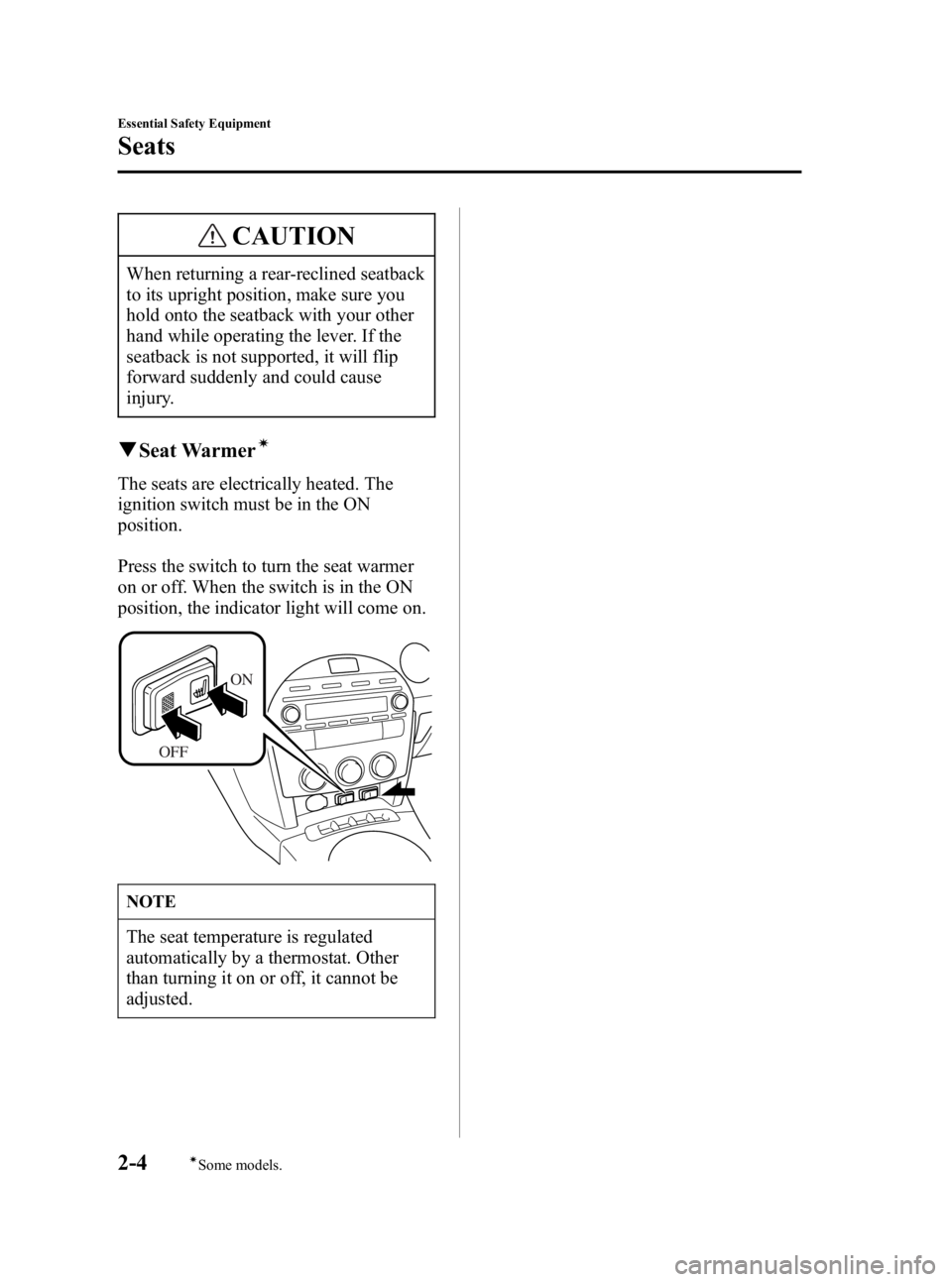 MAZDA MODEL MX-5 MIATA 2006 Owners Manual Black plate (16,1)
CAUTION
When returning a rear-reclined seatback
to its upright position, make sure you
hold onto the seatback with your other
hand while operating the lever. If the
seatback is not MAZDA MODEL MX-5 MIATA 2006 Owners Manual Black plate (16,1)
CAUTION
When returning a rear-reclined seatback
to its upright position, make sure you
hold onto the seatback with your other
hand while operating the lever. If the
seatback is not