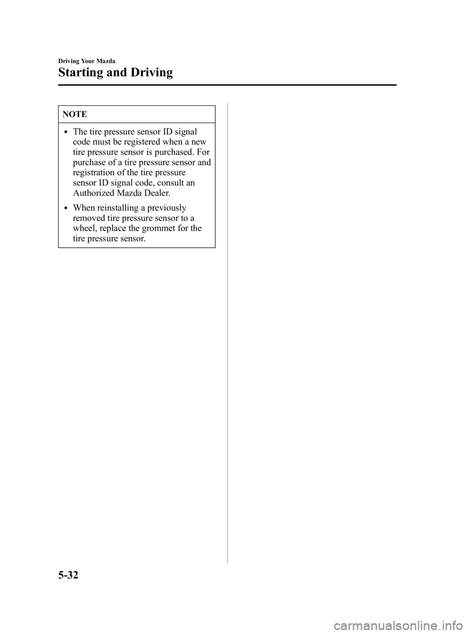 MAZDA MODEL MX-5 MIATA 2006 Owners Guide Black plate (168,1)
NOTE
lThe tire pressure sensor ID signal
code must be registered when a new
tire pressure sensor is purchased. For
purchase of a tire pressure sensor and
registration of the tire p MAZDA MODEL MX-5 MIATA 2006 Owners Guide Black plate (168,1)
NOTE
lThe tire pressure sensor ID signal
code must be registered when a new
tire pressure sensor is purchased. For
purchase of a tire pressure sensor and
registration of the tire p