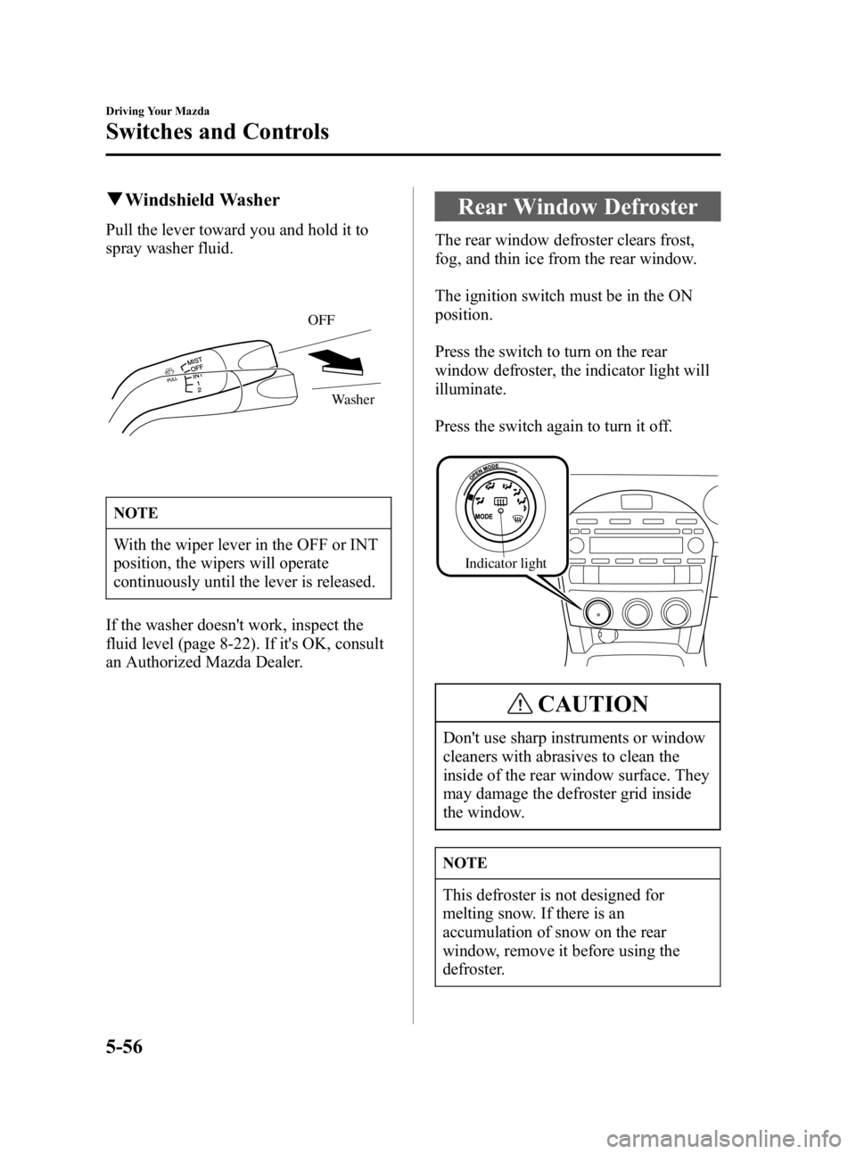 MAZDA MODEL MX-5 MIATA 2006  Owners Manual Black plate (192,1)
qWindshield Washer
Pull the lever toward you and hold it to
spray washer fluid.
OFF
Washer
NOTE
With the wiper lever in the OFF or INT
position, the wipers will operate
continuousl