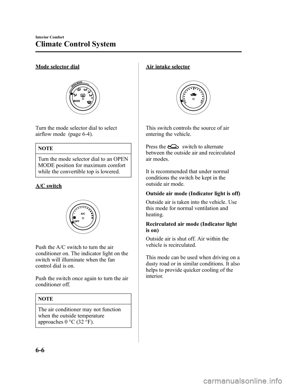 MAZDA MODEL MX-5 MIATA 2006  Owners Manual Black plate (200,1)
Mode selector dial
Turn the mode selector dial to select
airflow mode (page 6-4).
NOTE
Turn the mode selector dial to an OPEN
MODE position for maximum comfort
while the convertibl