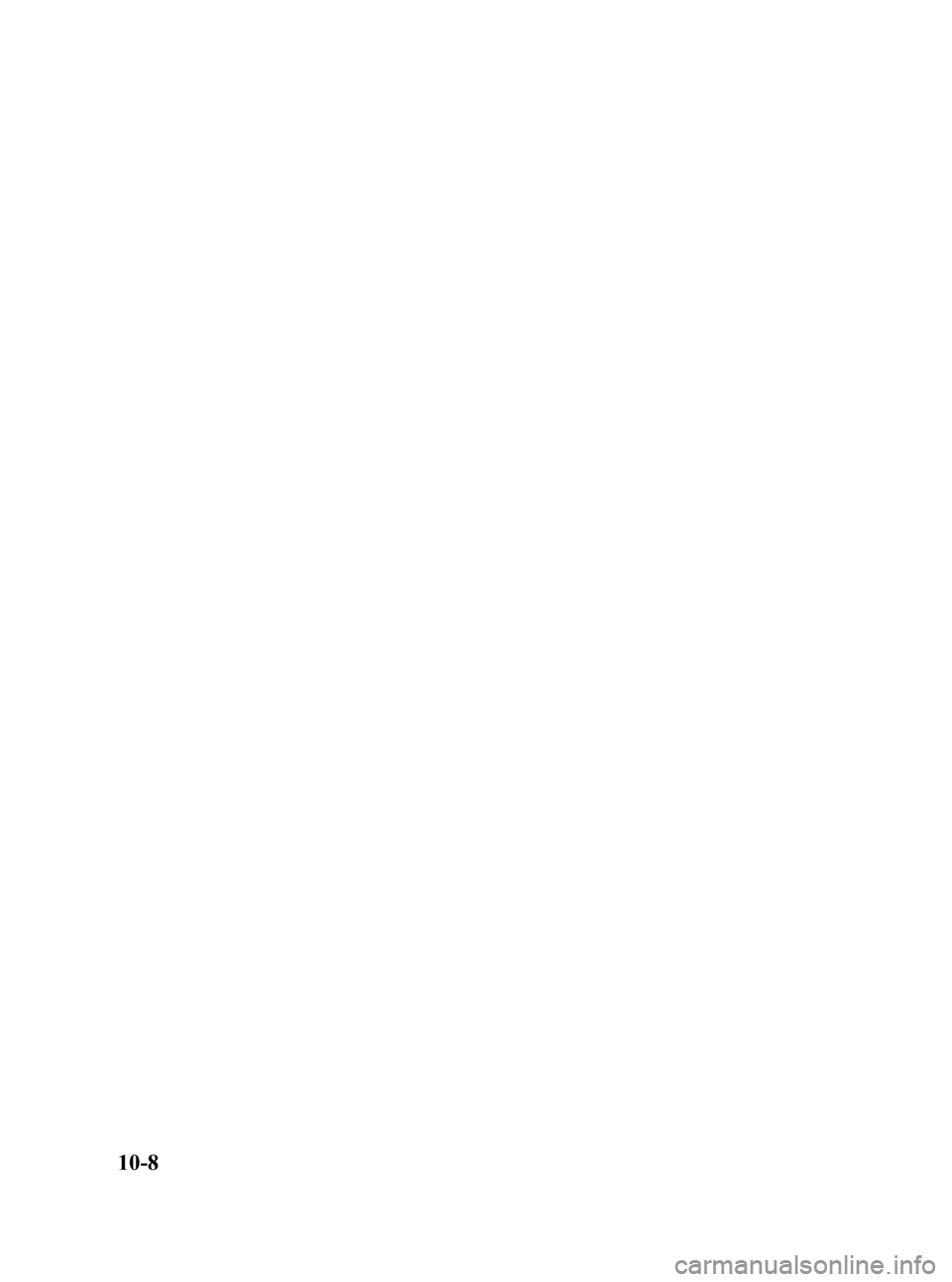 MAZDA MODEL MX-5 MIATA 2006 Owners Manual Black plate (372,1)
10-8
MX-5_8U35-EA-05F_Edition4 Page372
Thursday, October 6 2005 11:6 AM
Form No.8U35-EA-05F MAZDA MODEL MX-5 MIATA 2006 Owners Manual Black plate (372,1)
10-8
MX-5_8U35-EA-05F_Edition4 Page372
Thursday, October 6 2005 11:6 AM
Form No.8U35-EA-05F