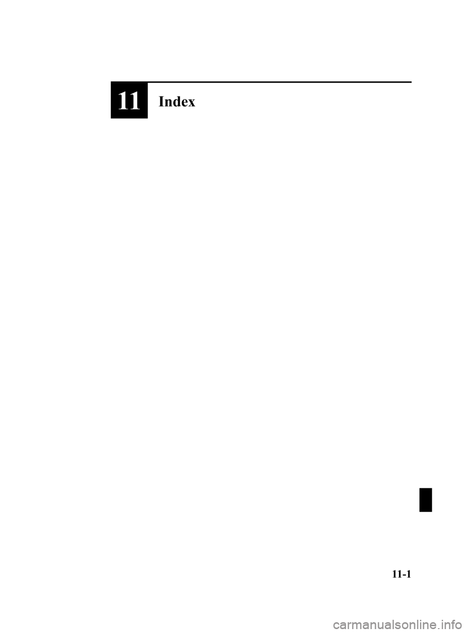 MAZDA MODEL MX-5 MIATA 2006 Owners Manual Black plate (373,1)
11Index
11-1
MX-5_8U35-EA-05F_Edition4 Page373
Thursday, October 6 2005 11:6 AM
Form No.8U35-EA-05F MAZDA MODEL MX-5 MIATA 2006 Owners Manual Black plate (373,1)
11Index
11-1
MX-5_8U35-EA-05F_Edition4 Page373
Thursday, October 6 2005 11:6 AM
Form No.8U35-EA-05F