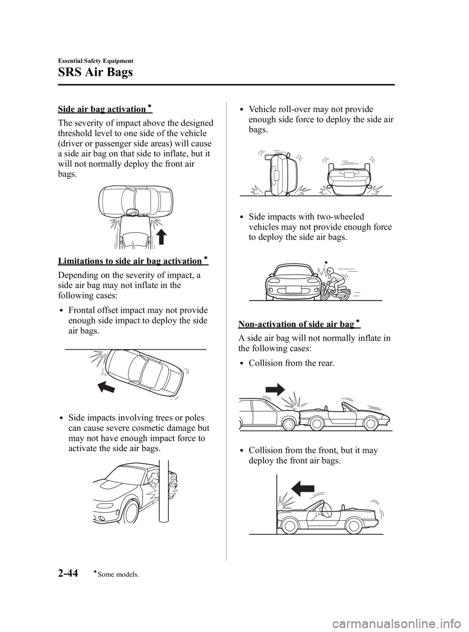 MAZDA MODEL MX-5 MIATA 2006  Owners Manual Black plate (56,1)
Side air bag activationí
The severity of impact above the designed
threshold level to one side of the vehicle
(driver or passenger side areas) will cause
a side air bag on that sid
