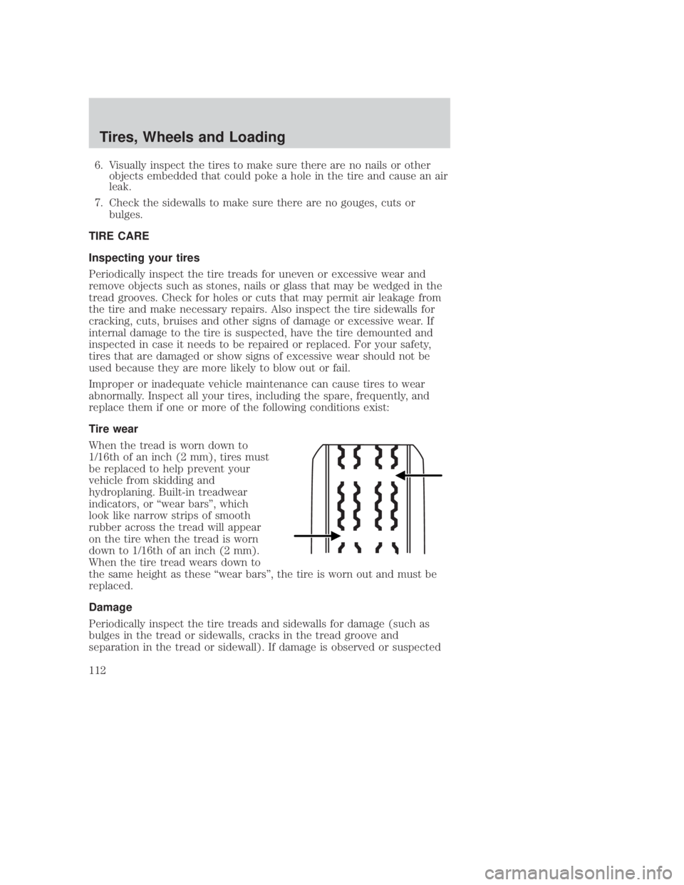 MAZDA MODEL B3000 TRUCK 2006 Owners Manual JOBNAME: No Job Name PAGE: 112 SESS: 1 OUTPUT: Thu Sep 15 08:22:27 2005
/ford_pdm/ford/own2002/mbs/og
6. Visually inspect the tires to make sure there are no nails or otherobjects embedded that could MAZDA MODEL B3000 TRUCK 2006 Owners Manual JOBNAME: No Job Name PAGE: 112 SESS: 1 OUTPUT: Thu Sep 15 08:22:27 2005
/ford_pdm/ford/own2002/mbs/og
6. Visually inspect the tires to make sure there are no nails or otherobjects embedded that could