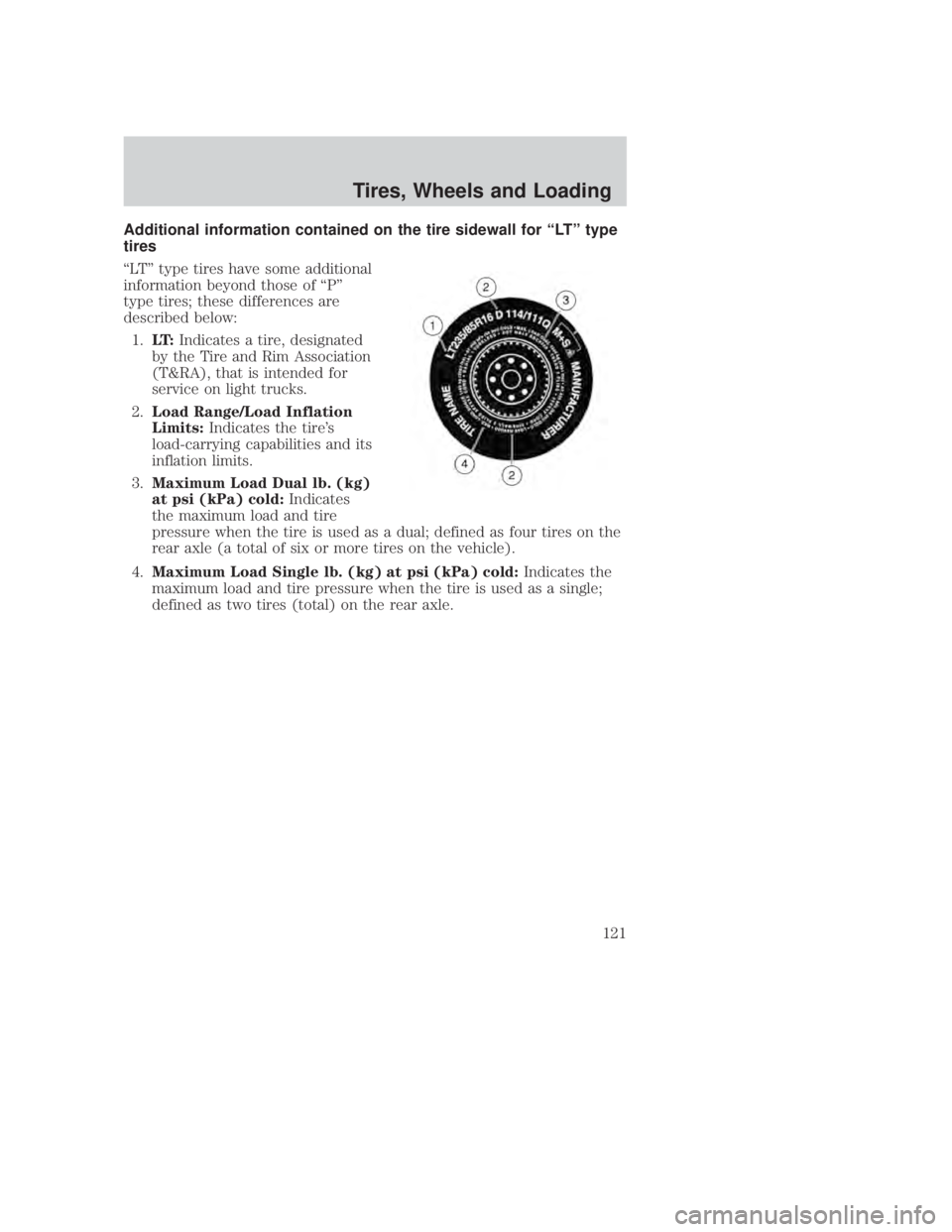 MAZDA MODEL B3000 TRUCK 2006 Owners Manual JOBNAME: No Job Name PAGE: 121 SESS: 1 OUTPUT: Thu Sep 15 08:22:27 2005
/ford_pdm/ford/own2002/mbs/og
Additional information contained on the tire sidewall for ªLTº type
tires
ªLTº type tires have MAZDA MODEL B3000 TRUCK 2006 Owners Manual JOBNAME: No Job Name PAGE: 121 SESS: 1 OUTPUT: Thu Sep 15 08:22:27 2005
/ford_pdm/ford/own2002/mbs/og
Additional information contained on the tire sidewall for ªLTº type
tires
ªLTº type tires have