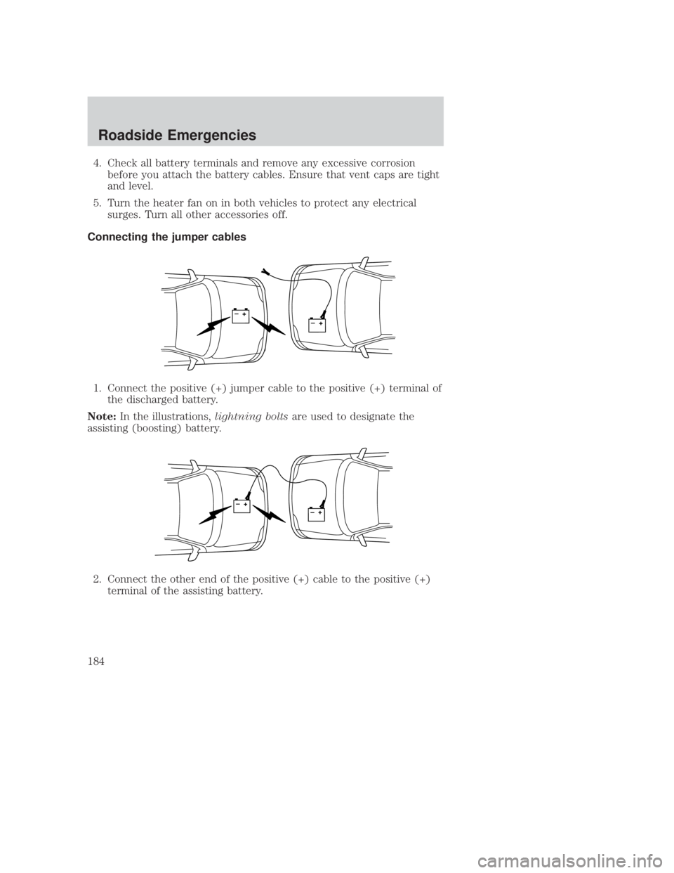 MAZDA MODEL B3000 TRUCK 2006 Owners Manual JOBNAME: No Job Name PAGE: 184 SESS: 1 OUTPUT: Thu Sep 15 08:22:27 2005
/ford_pdm/ford/own2002/mbs/og
4. Check all battery terminals and remove any excessive corrosionbefore you attach the battery cab MAZDA MODEL B3000 TRUCK 2006 Owners Manual JOBNAME: No Job Name PAGE: 184 SESS: 1 OUTPUT: Thu Sep 15 08:22:27 2005
/ford_pdm/ford/own2002/mbs/og
4. Check all battery terminals and remove any excessive corrosionbefore you attach the battery cab