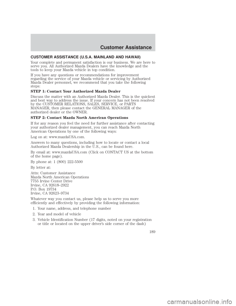 MAZDA MODEL B3000 TRUCK 2006 Owners Manual JOBNAME: No Job Name PAGE: 189 SESS: 1 OUTPUT: Thu Sep 15 08:22:27 2005
/ford_pdm/ford/own2002/mbs/og
CUSTOMER ASSISTANCE (U.S.A. MAINLAND AND HAWAII)
Your complete and permanent satisfaction is our b MAZDA MODEL B3000 TRUCK 2006 Owners Manual JOBNAME: No Job Name PAGE: 189 SESS: 1 OUTPUT: Thu Sep 15 08:22:27 2005
/ford_pdm/ford/own2002/mbs/og
CUSTOMER ASSISTANCE (U.S.A. MAINLAND AND HAWAII)
Your complete and permanent satisfaction is our b