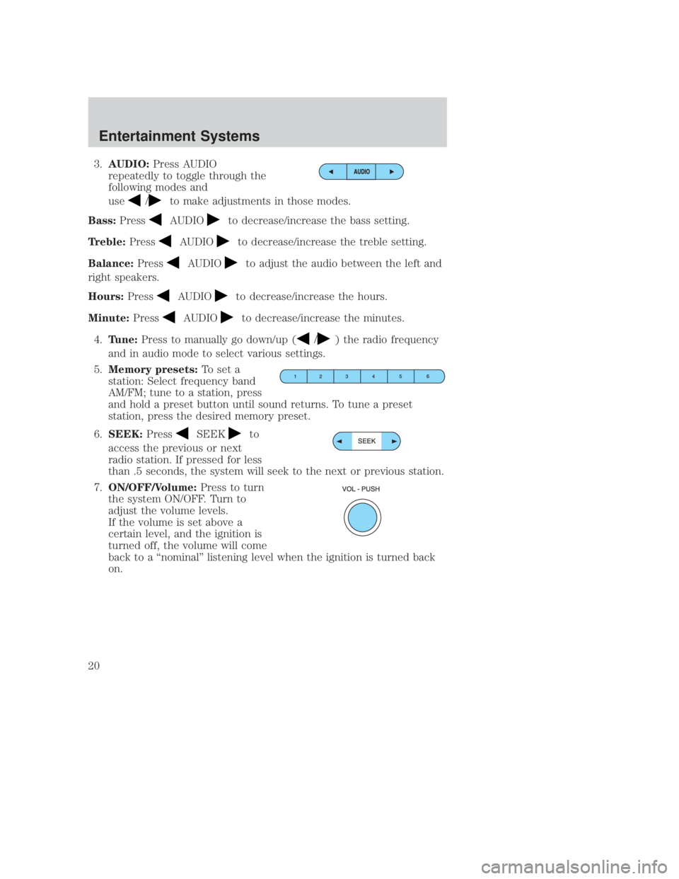 MAZDA MODEL B3000 TRUCK 2006 User Guide JOBNAME: No Job Name PAGE: 20 SESS: 1 OUTPUT: Thu Sep 15 08:22:27 2005
/ford_pdm/ford/own2002/mbs/og
3.AUDIO: Press AUDIO
repeatedly to toggle through the
following modes and
use
/to make adjustments MAZDA MODEL B3000 TRUCK 2006 User Guide JOBNAME: No Job Name PAGE: 20 SESS: 1 OUTPUT: Thu Sep 15 08:22:27 2005
/ford_pdm/ford/own2002/mbs/og
3.AUDIO: Press AUDIO
repeatedly to toggle through the
following modes and
use
/to make adjustments