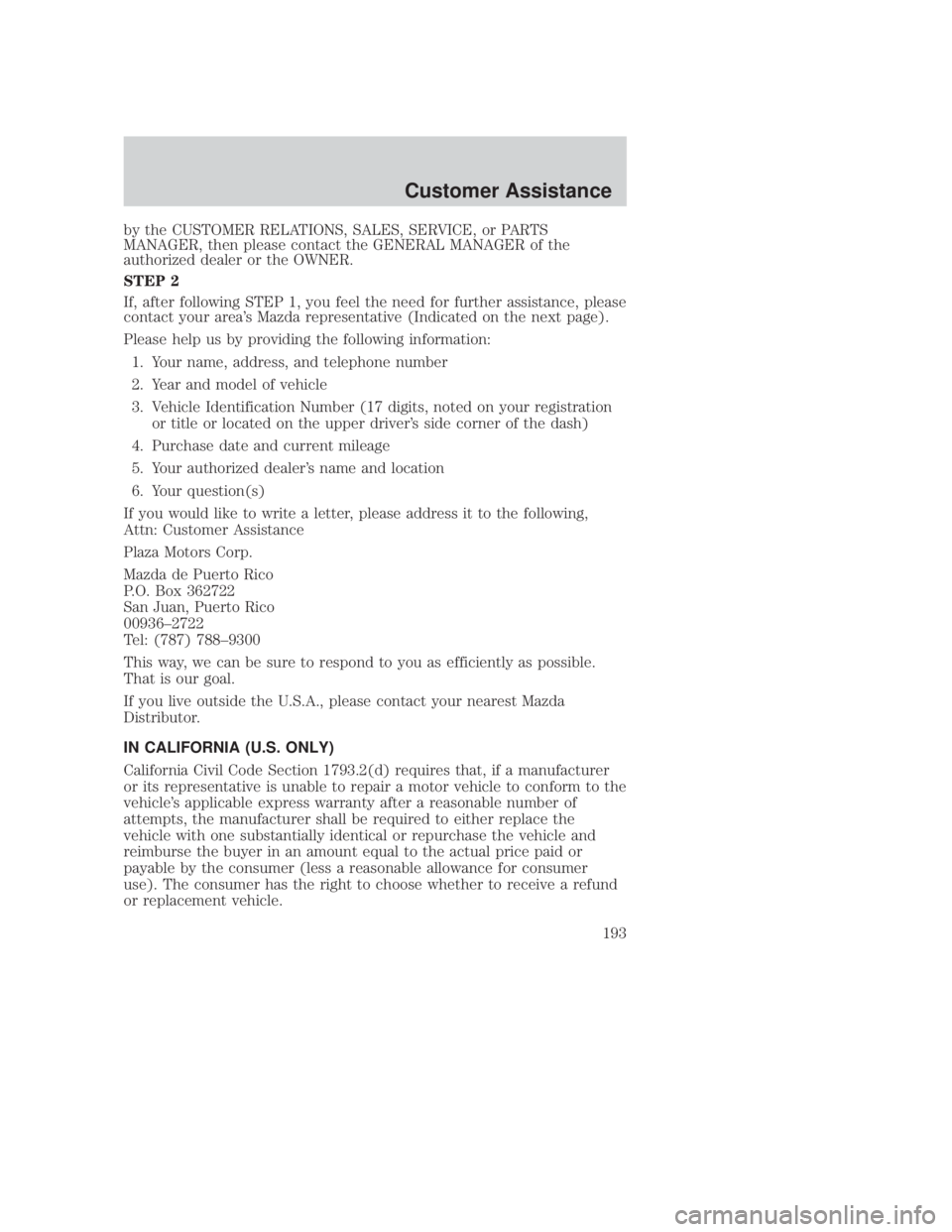 MAZDA MODEL B3000 TRUCK 2006 Owners Manual JOBNAME: No Job Name PAGE: 193 SESS: 1 OUTPUT: Thu Sep 15 08:22:27 2005
/ford_pdm/ford/own2002/mbs/og
by the CUSTOMER RELATIONS, SALES, SERVICE, or PARTS
MANAGER, then please contact the GENERAL MANAG MAZDA MODEL B3000 TRUCK 2006 Owners Manual JOBNAME: No Job Name PAGE: 193 SESS: 1 OUTPUT: Thu Sep 15 08:22:27 2005
/ford_pdm/ford/own2002/mbs/og
by the CUSTOMER RELATIONS, SALES, SERVICE, or PARTS
MANAGER, then please contact the GENERAL MANAG